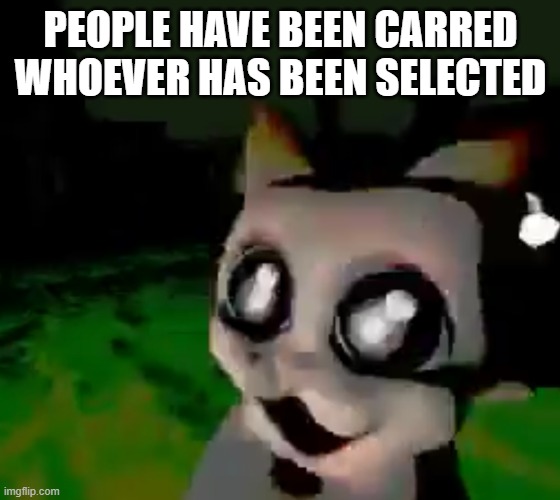 car!!!! | PEOPLE HAVE BEEN CARRED WHOEVER HAS BEEN SELECTED | image tagged in car with happi face | made w/ Imgflip meme maker