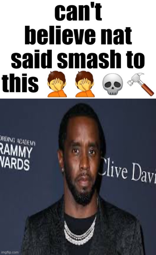 Can’t believe nat said smash to this | image tagged in can t believe nat said smash to this | made w/ Imgflip meme maker