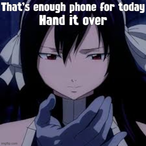 Fairy Tail Meme Cell Phone | That's enough phone for today; Hand it over; ChristinaO | image tagged in memes,fairy tail meme,fairy tail memes,fairy tail,cell phone,ultear milkovich | made w/ Imgflip meme maker