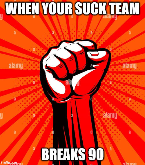 Fantasy Football | WHEN YOUR SUCK TEAM; BREAKS 90 | image tagged in fantasy football | made w/ Imgflip meme maker