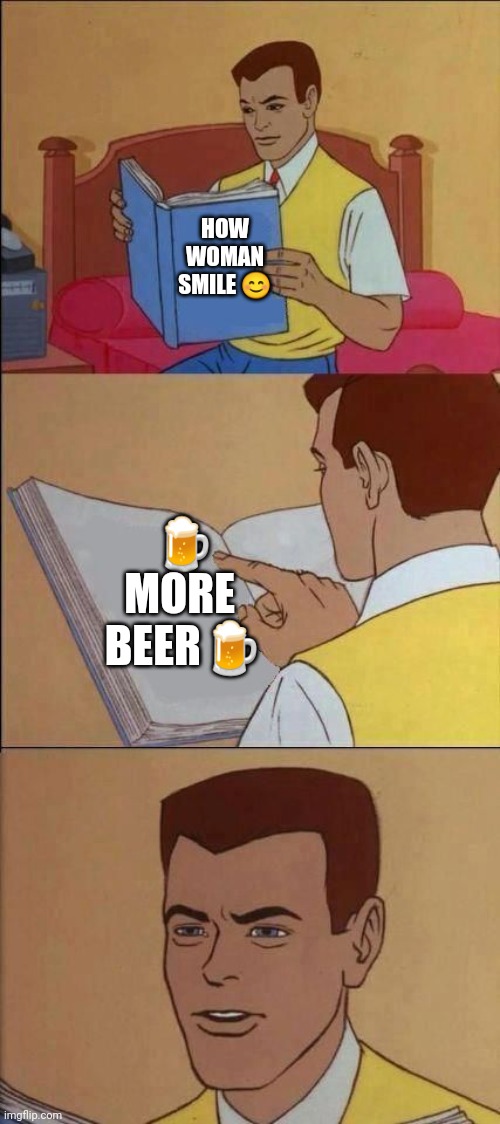 Book of Idiots | HOW WOMAN SMILE 😊; 🍺 MORE  BEER🍺 | image tagged in book of idiots | made w/ Imgflip meme maker