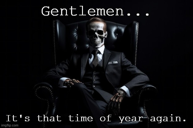 We made it through another year | Gentlemen... It's that time of year again. | image tagged in halloween,we did it boys,memes | made w/ Imgflip meme maker