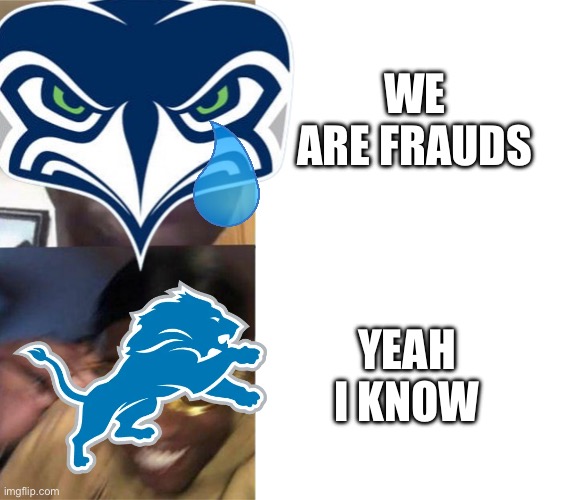 Seahawks are frauds | WE ARE FRAUDS; YEAH I KNOW | image tagged in black guy crying and black guy laughing,nfl,memes,funny,comedy | made w/ Imgflip meme maker