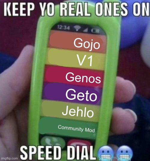 keep yo real ones on speed dial | Gojo; V1; Genos; Geto; Jehlo; Community Mod | image tagged in keep yo real ones on speed dial | made w/ Imgflip meme maker