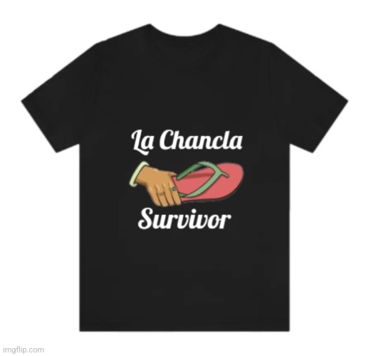 La Chancla Survivor | image tagged in chancka,survivor,sandal | made w/ Imgflip meme maker