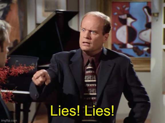 Frasier Crazy Crane | Lies! Lies! | image tagged in frasier crazy crane | made w/ Imgflip meme maker