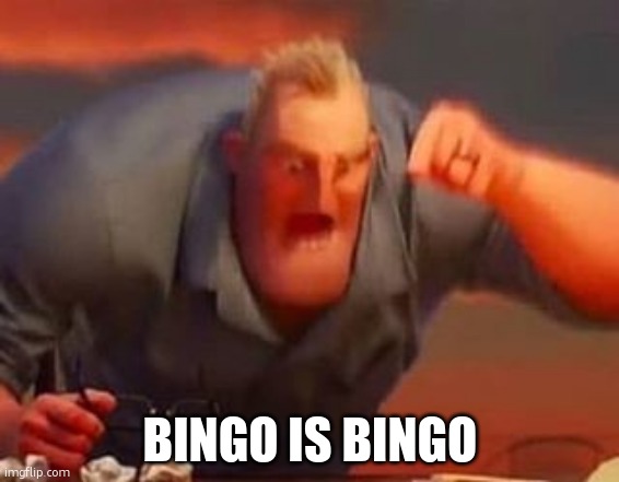 Mr incredible mad | BINGO IS BINGO | image tagged in mr incredible mad | made w/ Imgflip meme maker