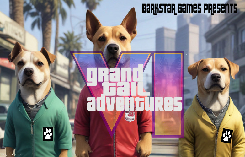 Barkstar games presents... | image tagged in memes,gta 6,dogs,video games,alternate reality,fun | made w/ Imgflip meme maker