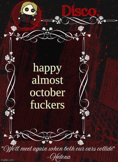 Disco RED announcement temp | happy almost october fuckers | image tagged in disco red announcement temp | made w/ Imgflip meme maker