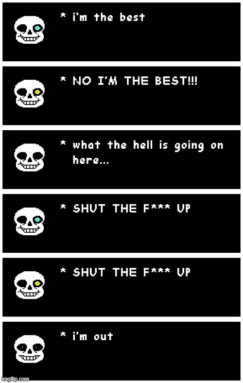 idk | image tagged in undertale,memes,sans,blue eye vs yellow eye vs black eye vs white eye,i'm out | made w/ Imgflip meme maker