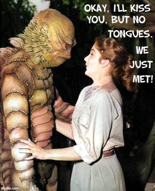 "I don't want you to think I'm easy." | image tagged in vince vance,memes,horror movie,1960s,creature from black lagoon,first date | made w/ Imgflip meme maker