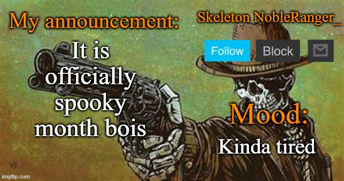 October NobleRanger_ announcement temp | It is officially spooky month bois; Kinda tired | image tagged in october nobleranger_ announcement temp | made w/ Imgflip meme maker