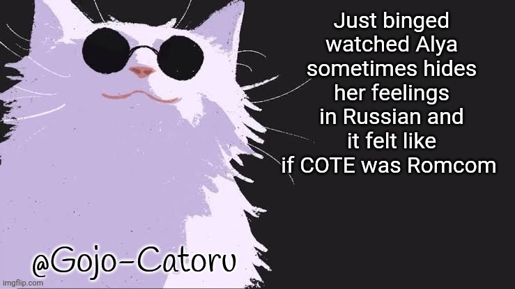 And by COTE if you don't know it means Classroom of the Elite | Just binged watched Alya sometimes hides her feelings in Russian and it felt like if COTE was Romcom | image tagged in gojo catoru announcement template | made w/ Imgflip meme maker