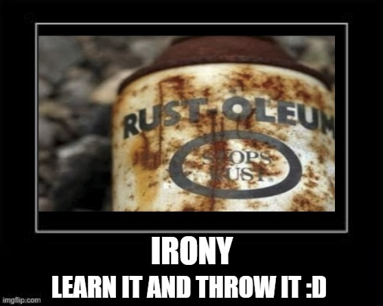 Black Box Meme | IRONY; LEARN IT AND THROW IT :D | image tagged in black box meme | made w/ Imgflip meme maker