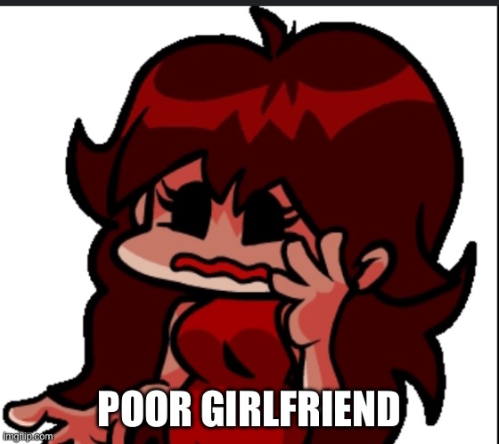 POOR GIRLFRIEND | made w/ Imgflip meme maker