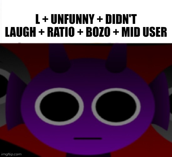 L + Unfunny + Didn't Laugh + Ratio + Bozo + Mid User | image tagged in l unfunny didn't laugh ratio bozo mid user | made w/ Imgflip meme maker