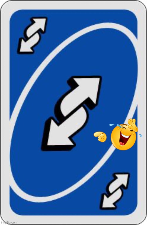 uno reverse card | image tagged in uno reverse card | made w/ Imgflip meme maker
