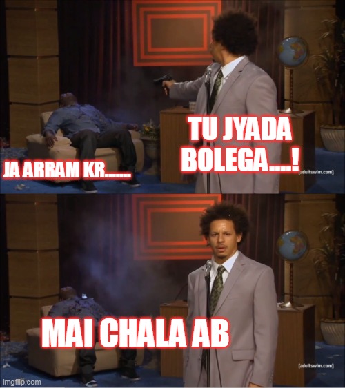 fun | TU JYADA BOLEGA....! JA ARRAM KR....... MAI CHALA AB | image tagged in memes,who killed hannibal | made w/ Imgflip meme maker