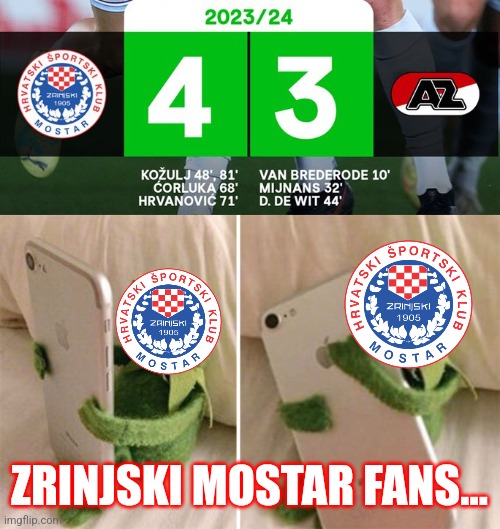 Zrinjski-AZ 4:3 | One of the Best Games in Conference League + BiH's first official UEFA game was a cherry on the pie. | ZRINJSKI MOSTAR FANS... | image tagged in kermit holding phone,zrinjski,az,conference league,soccer,sports | made w/ Imgflip meme maker