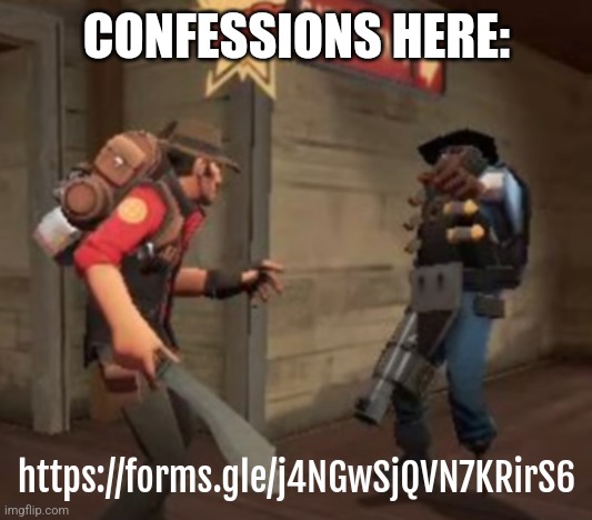 https://forms.gle/j4NGwSjQVN7KRirS6 | CONFESSIONS HERE:; https://forms.gle/j4NGwSjQVN7KRirS6 | image tagged in the ultimate battle | made w/ Imgflip meme maker