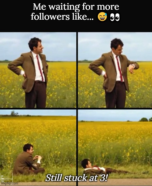 Mr bean waiting | Me waiting for more followers like... 😅👀; Still stuck at 3! | image tagged in mr bean waiting | made w/ Imgflip meme maker