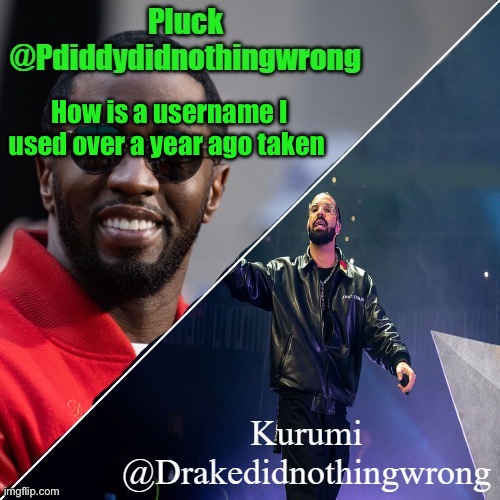 Pluck and Kurumi shared announcement | How is a username I used over a year ago taken | image tagged in pluck and kurumi shared announcement | made w/ Imgflip meme maker