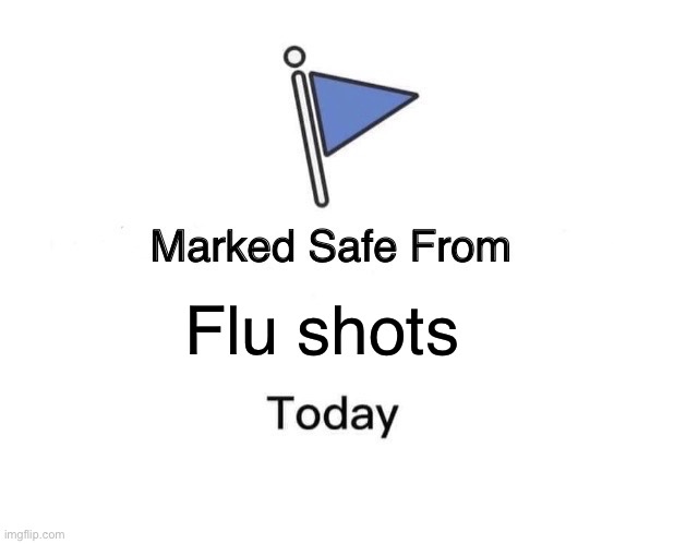 Marked Safe From | Flu shots | image tagged in memes,marked safe from | made w/ Imgflip meme maker