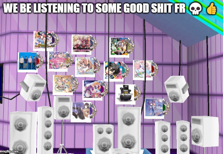 WE BE LISTENING TO SOME GOOD SHIT FR 💀👍 | made w/ Imgflip meme maker