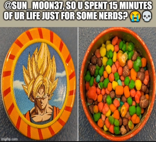 Is it worth it? | image tagged in waste of time,nerds,dragon ball z,memes | made w/ Imgflip meme maker