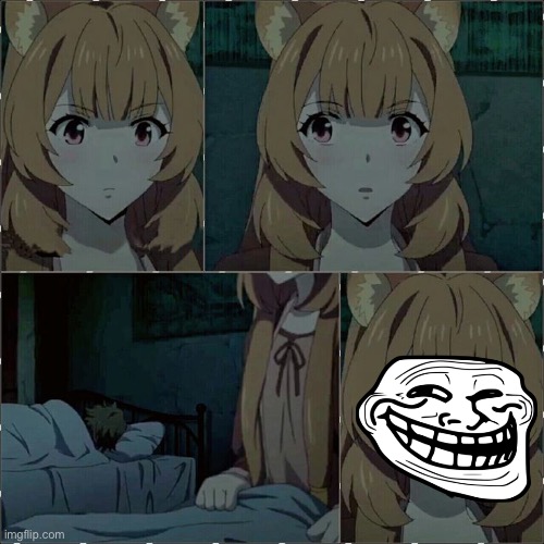 Raphtalia, I know what you’re thinking about trolling Naofumi but stop. | image tagged in anime,memes,rising of the shield hero,troll face,raphtalia,funny | made w/ Imgflip meme maker