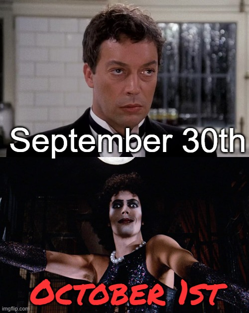 Antici...*PAUSE*...pation | September 30th; October 1st | image tagged in tim curry,rocky horror picture show,clue,memes,funny,funny memes | made w/ Imgflip meme maker