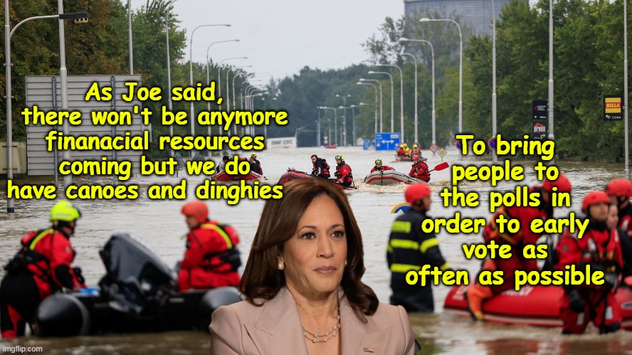 JOY is Priority #1 In NC | To bring people to the polls in order to early vote as often as possible; As Joe said, there won't be anymore finanacial resources coming but we do have canoes and dinghies | image tagged in kamala boats for early voting meme | made w/ Imgflip meme maker