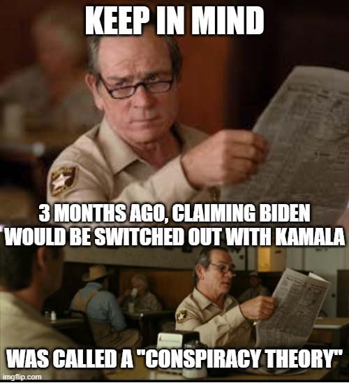 Tommy Explains | KEEP IN MIND; 3 MONTHS AGO, CLAIMING BIDEN WOULD BE SWITCHED OUT WITH KAMALA; WAS CALLED A "CONSPIRACY THEORY" | image tagged in tommy explains | made w/ Imgflip meme maker