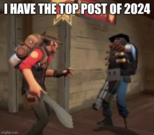 The ultimate battle | I HAVE THE TOP POST OF 2024 | image tagged in the ultimate battle | made w/ Imgflip meme maker