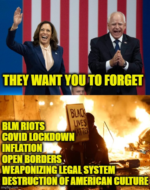 Who controls the past controls the future | THEY WANT YOU TO FORGET; BLM RIOTS
COVID LOCKDOWN
INFLATION
OPEN BORDERS
WEAPONIZING LEGAL SYSTEM
DESTRUCTION OF AMERICAN CULTURE | image tagged in orwellian | made w/ Imgflip meme maker