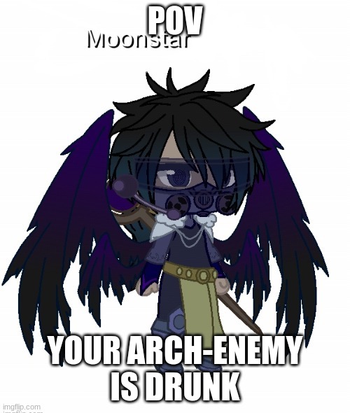 Basic Rules | POV; YOUR ARCH-ENEMY IS DRUNK | image tagged in moonstar | made w/ Imgflip meme maker