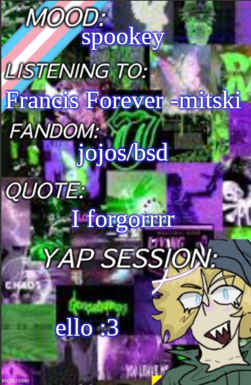 I was probably too lazy to add a title | spookey; Francis Forever -mitski; jojos/bsd; I forgorrrr; ello :3 | image tagged in i was probably too lazy to add a title | made w/ Imgflip meme maker