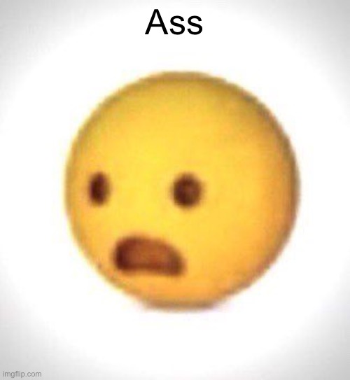 Shocked emoji | Ass | image tagged in shocked emoji | made w/ Imgflip meme maker