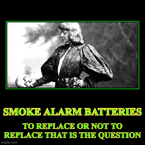 FIRE DRILL | SMOKE ALARM BATTERIES | TO REPLACE OR NOT TO REPLACE THAT IS THE QUESTION | image tagged in funny,demotivationals | made w/ Imgflip demotivational maker