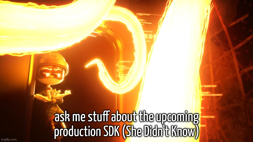 ask me stuff about the upcoming production SDK (She Didn't Know) | image tagged in sdk | made w/ Imgflip meme maker