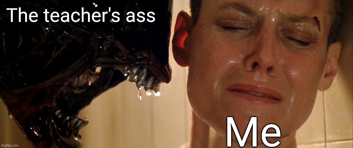 The teacher's ass; Me | made w/ Imgflip meme maker