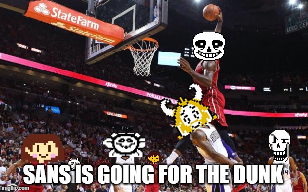 Sans is going for the dunk | SANS IS GOING FOR THE DUNK | image tagged in dunk on | made w/ Imgflip meme maker