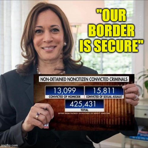 Complete, utter, and abysmal failure | "OUR BORDER IS SECURE" | image tagged in kamala border czar failure,looney left,secure the border,task failed successfully,kamala harris | made w/ Imgflip meme maker