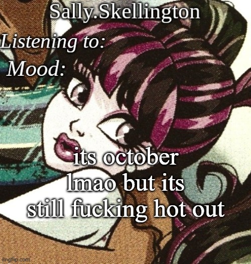 sally's temp | its october lmao but its still fucking hot out | image tagged in sally's temp | made w/ Imgflip meme maker