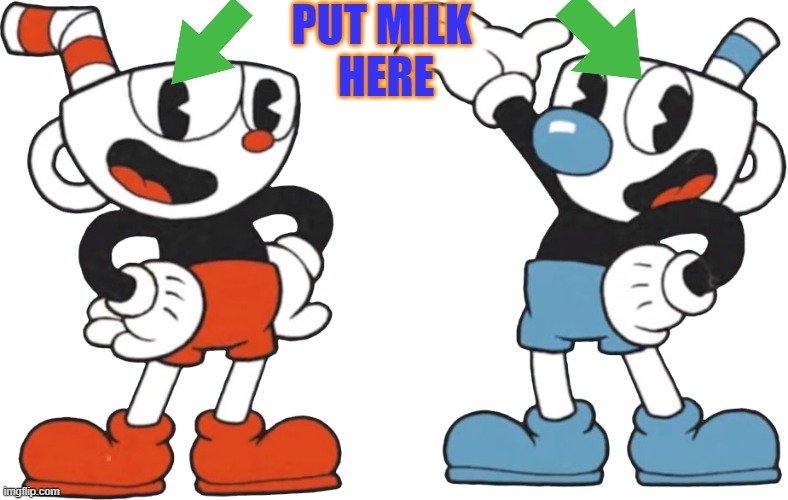 Put Milk Here | PUT MILK 
HERE | image tagged in cup head and mug man | made w/ Imgflip meme maker