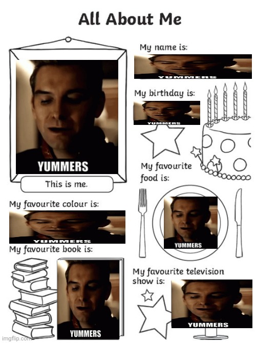 YUMMERS | image tagged in all about me | made w/ Imgflip meme maker