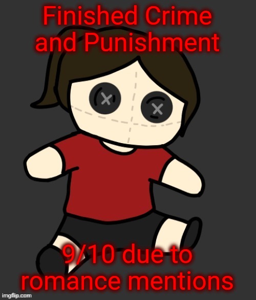 Dea plushie (thanks Disco) | Finished Crime and Punishment; 9/10 due to romance mentions | image tagged in dea plushie thanks disco | made w/ Imgflip meme maker