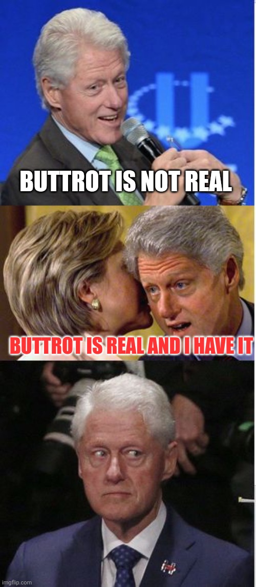 Buttrot is real | BUTTROT IS NOT REAL; BUTTROT IS REAL AND I HAVE IT | image tagged in wild bill,funny memes | made w/ Imgflip meme maker