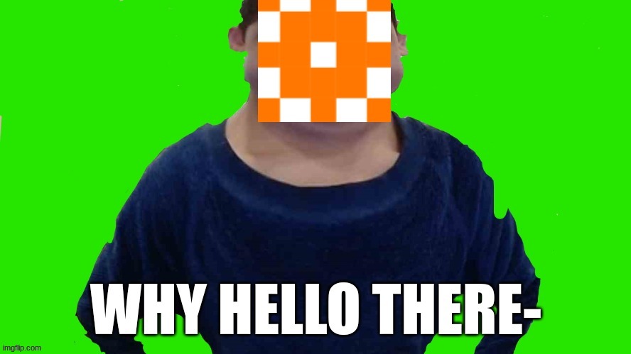 Hello there- | image tagged in why hello there | made w/ Imgflip meme maker