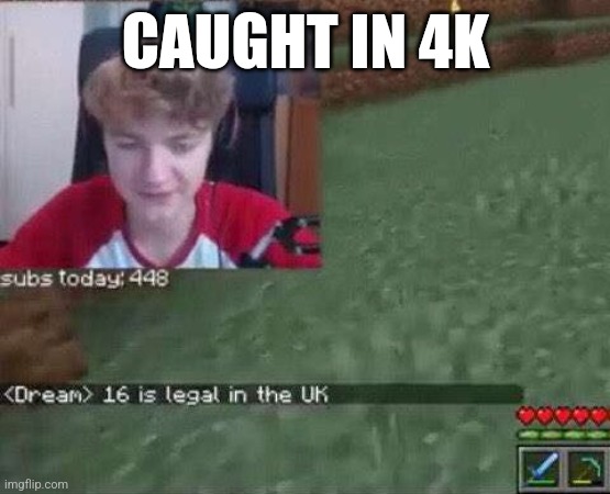 CAUGHT IN 4K | made w/ Imgflip meme maker